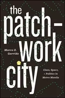 Image of The Patchwork City : Class, Space, and Politics in Metro Manila