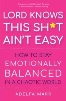 Image of Lord Knows This Sh*t Ain't Easy : How to Stay Emotionally Balanced in a Chaotic World