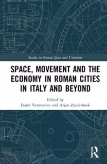 Image of Space, Movement and the Economy in Roman Cities in Italy and Beyond