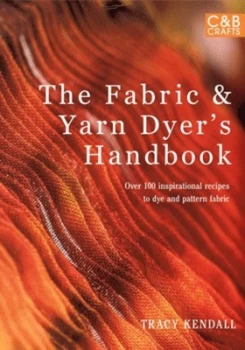 Image of The fabric & yarn dyers handbook by Tracy Kendall
