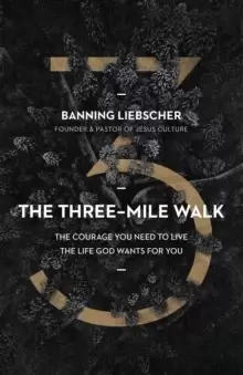 Image of The Three-Mile Walk : The Courage You Need to Live the Life God Wants for You