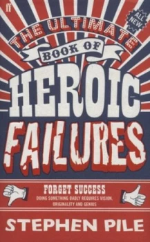 Image of The Ultimate Book of Heroic Failures by Stephen Pile Hardback