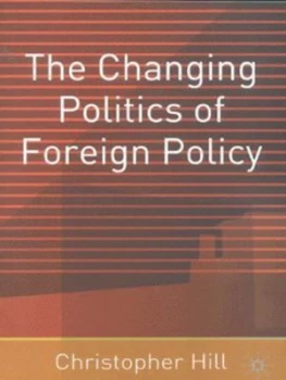 Image of The Changing Politics of Foreign Policy by Christopher Hill Paperback