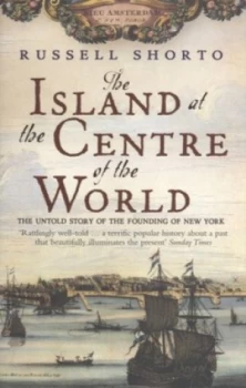 Image of The Island at the Centre of the World by Russell Shorto Paperback
