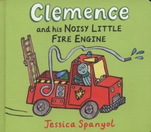 Image of Clemence and His Noisy Little Fire Engine by Jessica Spanyol Hardback