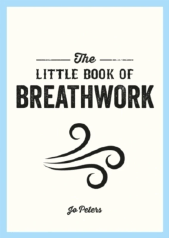 Image of The Little Book of Breathwork : Find Calm, Improve Your Focus and Feel Revitalized with the Power of Your Breath Paperback / softback