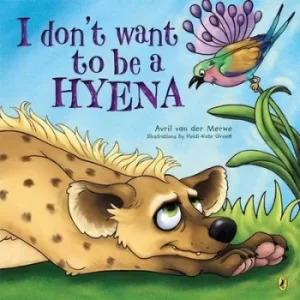 Image of I Dont Want to Be a Hyena by Avril van der Merwe