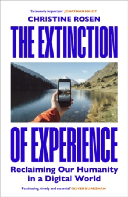 Image of The Extinction of Experience : Reclaiming Our Humanity in a Digital World Hardback