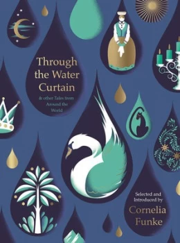 Image of Through the water curtain & other tales from around the world by Cornelia Funke