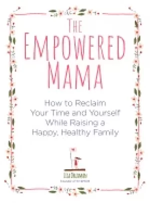 Image of empowered mama how to reclaim your time and yourself while raising a happy