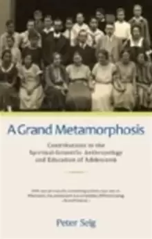 Image of A Grand Metamorphosis : Contributions to the Spiritual-Scientific Anthropology and Education of Adolescents