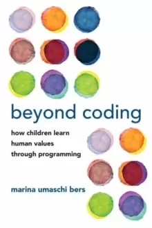 Image of Beyond Coding : How Children Learn Human Values through Programming