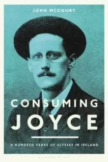 Image of Consuming Joyce : 100 Years of Ulysses in Ireland