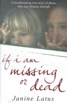 Image of If I Am Missing or Dead by Janine Latus Hardback