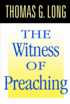 Image of The Witness of Preaching by Thomas G. Long Paperback