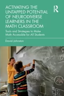 Image of Activating the Untapped Potential of Neurodiverse Learners in the Math Classroom : Tools and Strategies to Make Math Accessible for All Students
