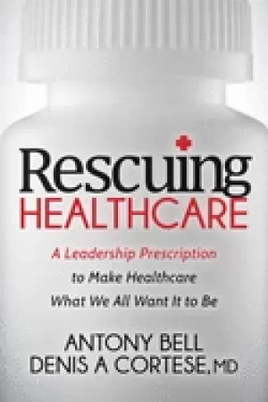 Image of rescuing healthcare a leadership prescription to make healthcare what we al