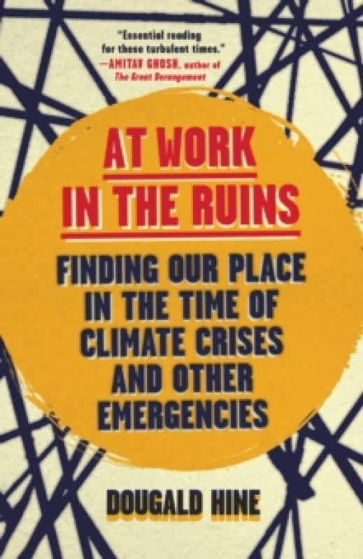 Image of At Work in the Ruins : Finding Our Place in the Time of Climate Crises and Other Emergencies Paperback / softback