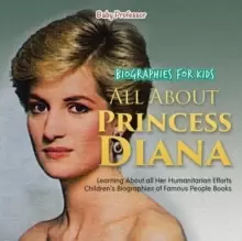 Image of Biographies for Kids - All about Princess Diana : Learning about All Her Humanitarian Efforts - Childrens Biographies of Famous People Books
