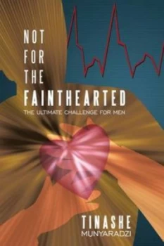 Image of Not for the Fainthearted by Tinashe Munyaradzi Paperback