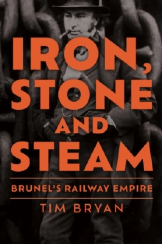 Image of Iron, Stone and Steam : Brunel's Railway Empire Hardback