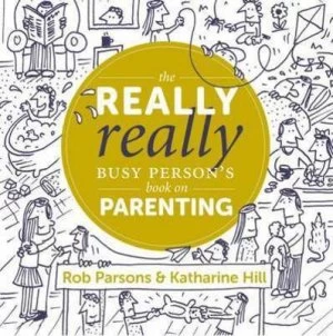 Image of The Really Really Busy Persons Book on Parenting by Katharine Hill Hardback