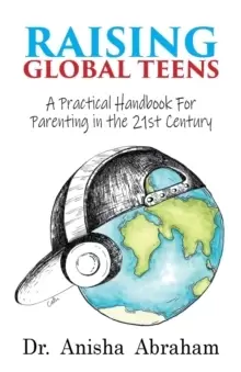 Image of Raising Global Teens : A Practical Handbook for Parenting in the 21st Century