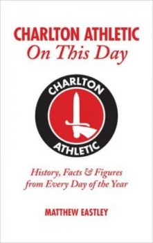 Image of Charlton Athletic on This Day by Matthew Eastley Hardback