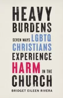 Image of Heavy Burdens : Seven Ways LGBTQ Christians Experience Harm in the Church