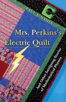 Image of Mrs Perkinss electric quilt and other intriguing stories of mathematical physics by Paul J Nahin