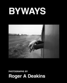 Image of BYWAYS. Photographs by Roger A Deakins