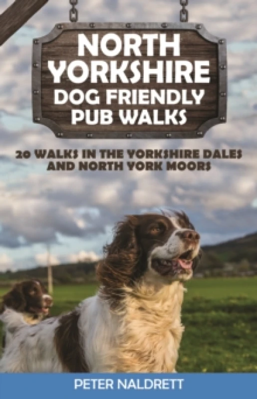 Image of North Yorkshire Dog Friendly Pub Walks : 20 Walks in the Yorkshire Dales and North York Moors Paperback / softback
