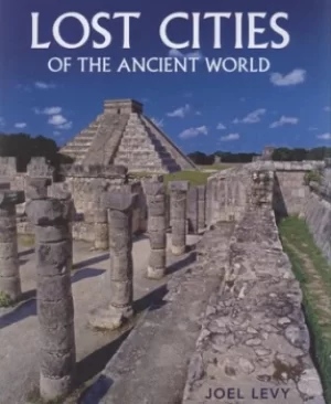 Image of Lost cities of the ancient world by Joel Levy