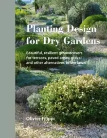 Image of Planting Design for Dry Gardens : Beautiful, Resilient Groundcovers for Terraces, Paved Areas, Gravel and Other Alternatives to the Lawn