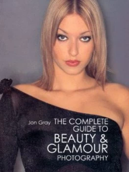 Image of The Complete Guide to Beauty and Glamour Photography by Jon Gray Hardback