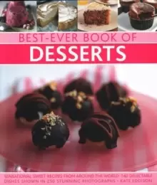 Image of Best-Ever Book of Desserts : Sensational sweet recipes from around the world: 140 delectable dishes shown in 250 stunning photographs