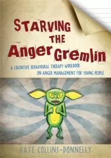Image of Starving the Anger Gremlin : A Cognitive Behavioural Therapy Workbook on Anger Management for Young People