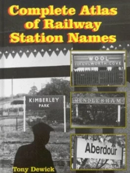 Image of Complete Atlas of Railway Station Names by Tony Dewick Hardback