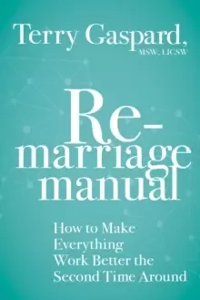 Image of The Remarriage Manual : How to Make Everything Work Better the Second Time Around