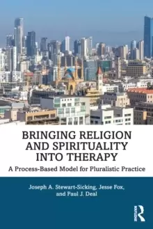 Image of Bringing Religion and Spirituality Into Therapy : A Process-based Model for Pluralistic Practice