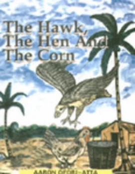 Image of Hawk the Hen and the Corn by Aaron Ofori-Atta Paperback