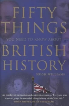 Image of Fifty Things You Need to Know about British History by Hugh Williams Hardback