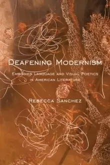 Image of Deafening Modernism : Embodied Language and Visual Poetics in American Literature