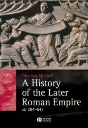 Image of A history of the later Roman Empire AD 284-641 by Stephen Mitchell