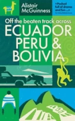 Image of off the beaten track across ecuador peru and bolivia