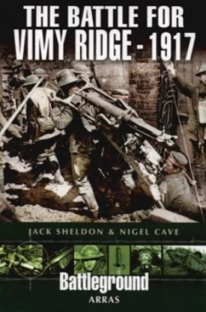 Image of The Battle for Vimy Ridge 1917 by Jack Sheldon and Nigel Cave Paperback