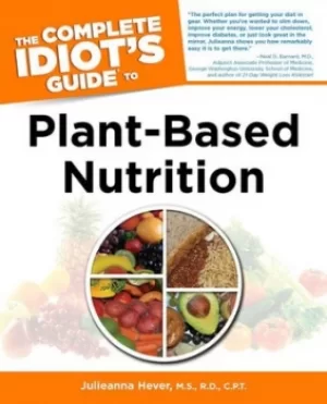 Image of The complete idiots guide to plant-based nutrition by Julieanna Hever
