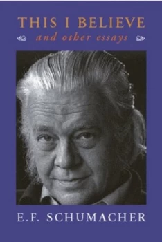 Image of This I Believe and Other Essays by E.F. Schumacher Paperback