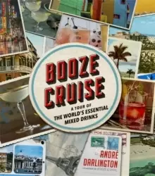 Image of Booze Cruise : A Tour of the World's Essential Mixed Drinks