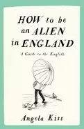 Image of how to be an alien in england a guide to the english